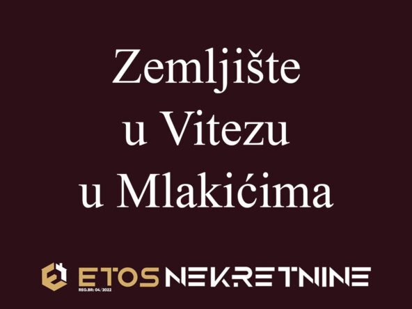 Etos Nekretnine, prodaja, zemljište, Vitez, Mlakići